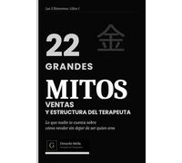 22 Grandes Mitos sobre ventas y estructura del terapeuta: Lo que nadie te cuenta sobre cómo vender sin dejar de ser quien eres