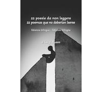 22 poesie da non leggere - 22 poemas que no debarìan leerse