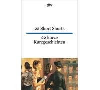 22 Short Shorts, 22 kurze Kurzgeschichten: dtv zweisprachig für Könner - Englisch: 9208