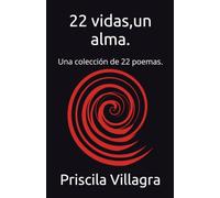 22 vidas,un alma.: Una colección de 22 poemas.