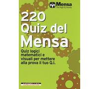 220 quiz del Mensa. Quiz logici matematici e visuali per mettere alla prova il tuo Q.I.