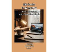 222 books in 12 months: How I learned to write faster than I think - and why you can too