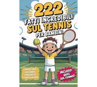222 Fatti incredibili sul tennis per bambini: Il libro perfetto per giovani fan con record, leggende, curiosità e tanto altro - con un super quiz!