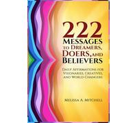 222 Messages to Dreamers, Doers, and Believers: A Book of Affirmations, Declarations, and Daily Inspirations