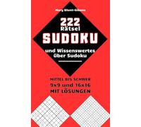 222 Sudoku-Rätsel für Erwachsene - Mittel bis Schwer (9x9 und 16x16) mit Lösungen und spannenden Fakten: Logikrätsel zur Herausforderung Ihres Geistes - Kompaktes Format für unterwegs