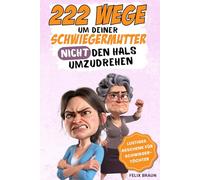 222 Wege, um deiner Schwiegermutter nicht den Hals umzudrehen: Das ultimative Mitmachbuch für genervte Schwiegerkinder - mit Rätseln, lustigen Aufgaben und einer Extraportion Sarkasmus