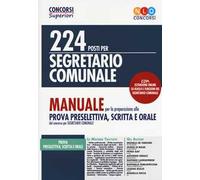 224 posti per segretario comunale. Manuale per la preparazione alla prova preselettiva, scritta e orale. Con espansione online
