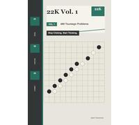 22K Vol. 1: 480 Tsumego Problems: Stop Clicking. Start Thinking.