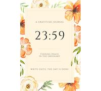 23:59 A Gratitude Journal: Finding Peace in the Ordinary: Nighttime Daily Reflection Diary to Write Until the Day is Done | Floral Watercolor Cover, 6x9 Inch Notebook, 120 Pages