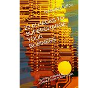 23 AI HACKS TO SUPERCHARGE YOUR BUSINESS: HOW TO LEVERAGE AI AGAINST YOUR COMPETITORS