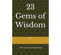 23 gems of wisdom: Small Truths That Spark Big Changes
