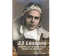 23 Lessons: How the U.S. Army Air Force "Taught me the Ropes"