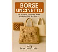 23 Punti Crochet per Borse Perfette: Tutorial Facili, Idee e Progetti Moderni: Scopri Come Creare Accessori Unici con le Tecniche più Amate: Dal Principiante all’Esperto, Tutto Quello che Ti Serve