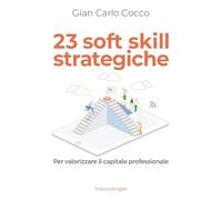 23 soft skill strategiche. Per valorizzare il capitale professionale
