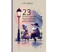 23 Stories on the Path of Hope and Courage: Tales and Chronicles