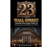 23 Wall Street: Thomas Sovereign Gates Sr. The Man Who Walked Away From Wall Street