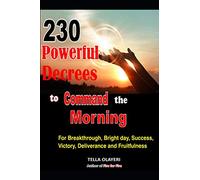 230 Powerful Decrees to Command the Morning for Breakthrough, Bright Day, Success, Victory, Deliverance and Fruitfulness