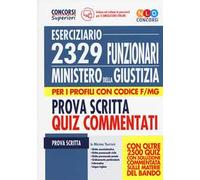 2329 funzionari del Ministero della Giustizia. Eserciziario. Prova scritta. Quiz commentati. Per i profili con codice F/MG. Con software di simulazione