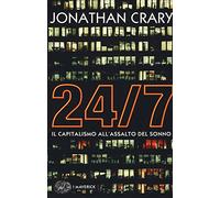 Libri Jonathan Crary - 24/7. Il Capitalismo All'Assalto Del Sonno