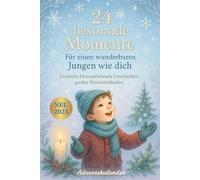 24 besondere Momente - Für einen wunderbaren Jungen wie dich Adventskalender: Ein liebevoller Adventskalender voller Erinnerungen, Wertschätzung und Glücksmomente für Jungs