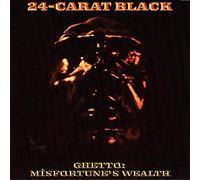 24 Carat Black - Ghetto Misfortune'S Wealth