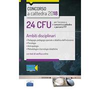 24 CFU per l'accesso a concorsi a cattedra e percorsi FIT. Ambiti disciplinari: Pedagogia, Psicologia, Antropologia, Metodologie e tecnologie didattiche. Con Contenuto digitale (fornito elettroni...