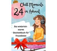 24 Chill Momente im Advent - Das winterlich-warme Geschenkbuch für Freundinnen