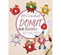 24 Crochet Donut Buddies: Explore Each Unique Cake With Cute Designs For Collection And Gifting