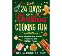 24 Days of Christmas Cooking Fun: Easy Recipes with Stories, Fun Facts and Holiday Magic
