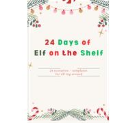 24 Days of Elf on the Shelf: 24 scenarios + templates for elf-ing around