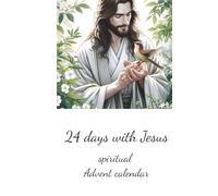 24 days with Jesus: spiritual advent calendar