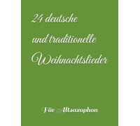 24 deutsche und traditionelle Weihnachtslieder: Für Alt Saxophon