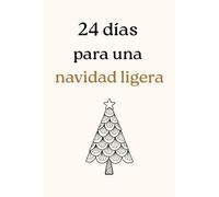 24 días para una Navidad ligera: Un calendario de adviento de autocuidado y calma para diciembre