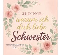 24 Dinge, warum ich dich liebe, Schwester: Ein liebevoller Adventskalender zum Ausfüllen - 24 Gründe, warum deine Schwester die Beste ist
