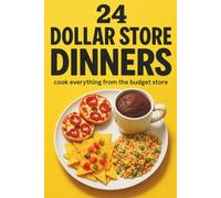 24 Dollar Store Dinners: Cook Everything from the Budget Store