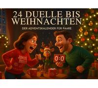 24 Duelle bis Weihnachten - Der Adventskalender für Paare: Täglich eine Challenge, ein Spiel & eine Frage für mehr Nähe, Humor und Gesprächsstoff - ... zum Schoko-Adventskalender