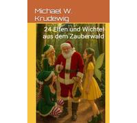 24 Elfen und Wichtel aus dem Zauberwald: Vom Weihnachtsmann geschrieben!