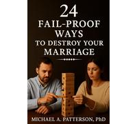 24 Fail-Proof Ways to destroy your Marriage: …and you can do it all by yourself