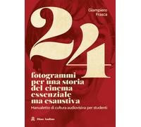 Libri Giampiero Frasca - 24 Fotogrammi Per Una Storia Del Cinema Essenziale Ma E