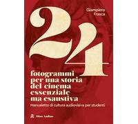 24 fotogrammi per una storia del cinema essenziale ma esaustiva. Manualetto di cultura audiovisiva per studenti