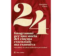 Libri Giampiero Frasca - 24 Fotogrammi Per Una Storia Del Cinema Essenziale Ma E