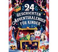 24 Geschichten Adventskalender für Kinder: Magische Geschichten für jeden Tag im Dezember - voller Fantasie und Freude!