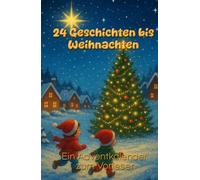 24 Geschichten bis Weihnachten: Ein Adventkalender zum Vorlesen