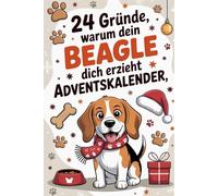 24 Gründe, warum dein Beagle dich erzieht Adventskalender: 24 Tage für Beagle-Fans | Mit Spürnasen-Stolz, Sturkopf-Charme & Leckerli-Liebe
