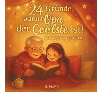 24 Gründe, warum Opa der Coolste ist!: Ein Adventskalender voller Erinnerungen, Liebe und persönlicher Worte