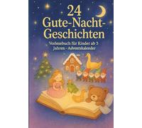 24 Gute-Nacht-Geschichten - Adventskalender: Vorlesebuch für Kinder ab 3 Jahre