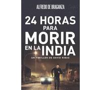 24 HORAS PARA MORIR EN LA INDIA: Thriller de espionaje y suspense