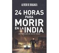 24 HORAS PARA MORIR EN LA INDIA: Thriller de espionaje y suspense