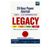 24 Hour Power Journal IV Legacy: What You Leave is Greater than What You have Lived