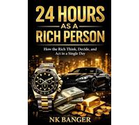 24 Hours as a Rich Person: How the Rich Think, Decide, and Act in a Single Day
